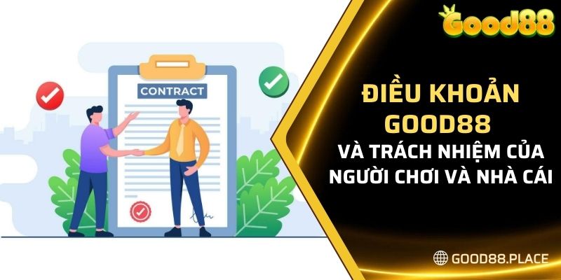 Điều Khoản Good88 9 Điều khoản Good88 và trách nhiệm của người chơi và nhà cái