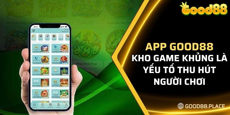 Tải App Good88 - Tham Gia Cổng Game Đỉnh Cao Hấp Dẫn 2024 6 Kho game khủng là yếu tố thu hút người chơi tham gia